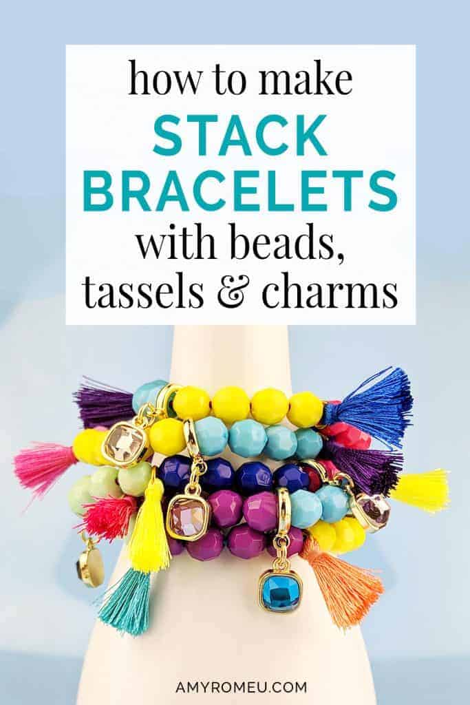 How To Make Stackable Bracelets With Beads, Tassels & Charms - Amy Romeu